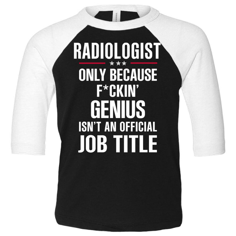 Gift For F Ckin' Genius Radiologist Toddler 3/4 Sleeve Tee by thanchashop | Artistshot