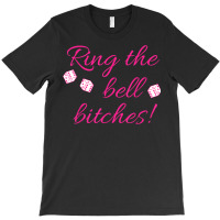 Ring The Bell Bitches! Bunco Game Night Funny T Shirt T-shirt | Artistshot