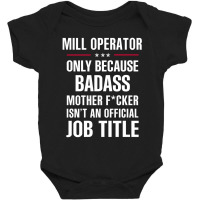 Gift For Badass Mill Operator Baby Bodysuit | Artistshot