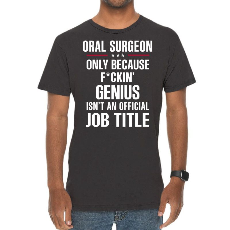 Gift For F Ckin' Genius Oral Surgeon Vintage T-Shirt by thanchashop | Artistshot