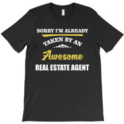sorry i'm taken by an awesome real estate agent T-Shirt | Artistshot