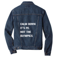 Calm Down It's P.e. Not The Olympics Men Denim Jacket | Artistshot