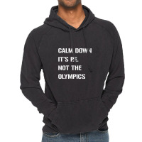 Calm Down It's P.e. Not The Olympics Vintage Hoodie | Artistshot