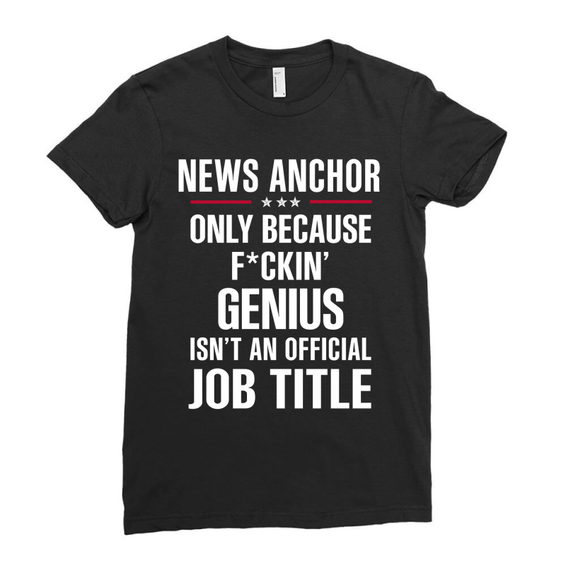 Gift For F Ckin' Genius News Anchor Ladies Fitted T-Shirt by thanchashop | Artistshot