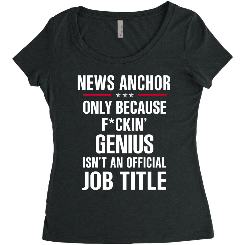 Gift For F Ckin' Genius News Anchor Women's Triblend Scoop T-shirt by thanchashop | Artistshot