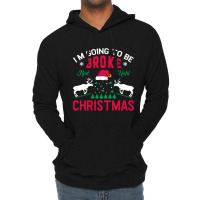 I'm Going To Be Broke Next Until Christmas Lightweight Hoodie | Artistshot