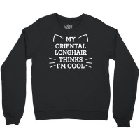 My Oriental Longhair Cat Thinks I'm Cool Funny Cat Mom Humor T Shirt Crewneck Sweatshirt | Artistshot