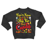 Trick Or Treat Halloween T  Shirt You're Never Too Old To Beg For Free Toddler Sweatshirt | Artistshot