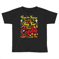 Trick Or Treat Halloween T  Shirt You're Never Too Old To Beg For Free Toddler T-shirt | Artistshot