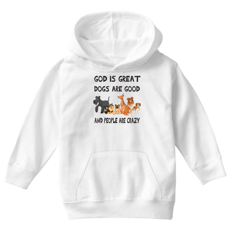 Dog God Is Great Dogs Are Good People Are Crazy Christian T Shirt Youth Hoodie | Artistshot