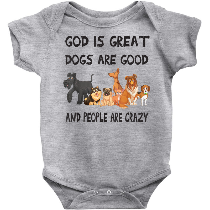 Dog God Is Great Dogs Are Good People Are Crazy Christian T Shirt Baby Bodysuit | Artistshot