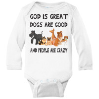 Dog God Is Great Dogs Are Good People Are Crazy Christian T Shirt Long Sleeve Baby Bodysuit | Artistshot