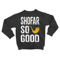 Rosh Hashanah T Shirt Shofar So Good Funny Jewish Tee Toddler Sweatshirt | Artistshot