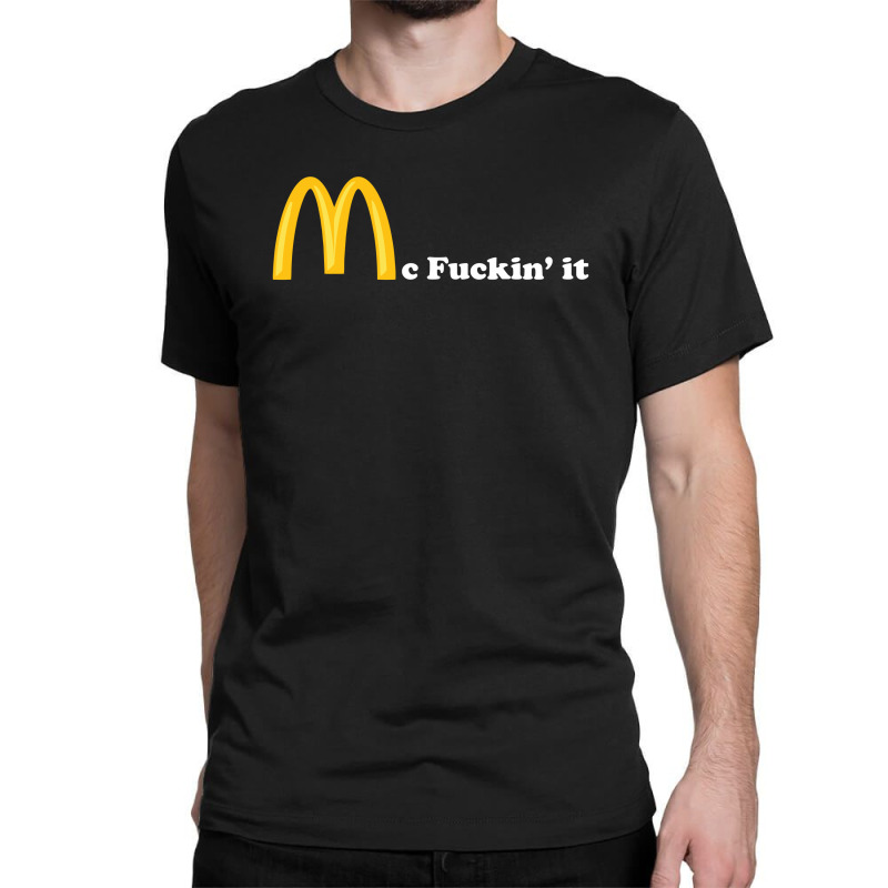 Mc Fuckin It Classic T-shirt by ivankuchery | Artistshot