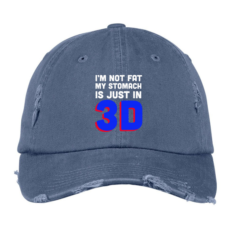 I'm Not Fat My Stomach Is Just In 3d1 01 Vintage Cap | Artistshot