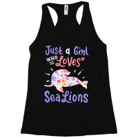 Sea Lion Just A Girl Who Loves Sea Lions Gift Racerback Tank | Artistshot