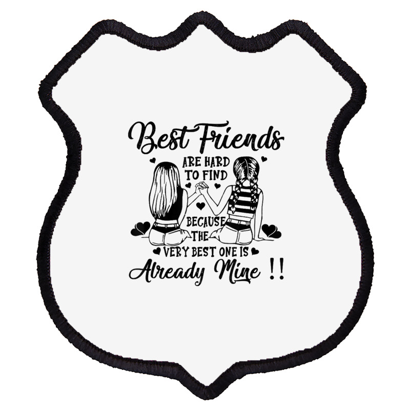 Bestie Best Friend Are Hard Too Find Best One Already Mine Shield Patch | Artistshot