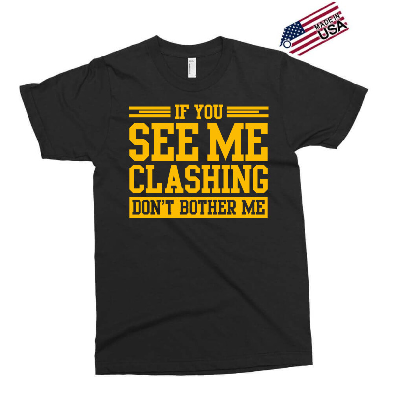 If You See Me Clashing Dont Bother Me Exclusive T-shirt | Artistshot