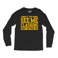 If You See Me Clashing Dont Bother Me Long Sleeve Shirts | Artistshot