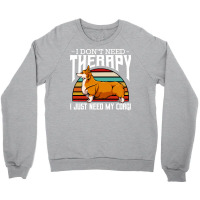 Corgi T  Shirt Welsh Corgi   I Don't Need Therapy   Retro Style Dogs T Crewneck Sweatshirt | Artistshot