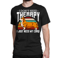 Corgi T  Shirt Welsh Corgi   I Don't Need Therapy   Retro Style Dogs T Classic T-shirt | Artistshot