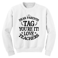 Dear Parents Tag You're It Love Teachers For Light Youth Sweatshirt | Artistshot