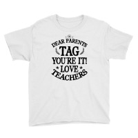 Dear Parents Tag You're It Love Teachers For Light Youth Tee | Artistshot