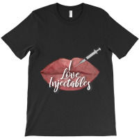 I Love Injectables Lip Filler Nurse Injector T-shirt | Artistshot