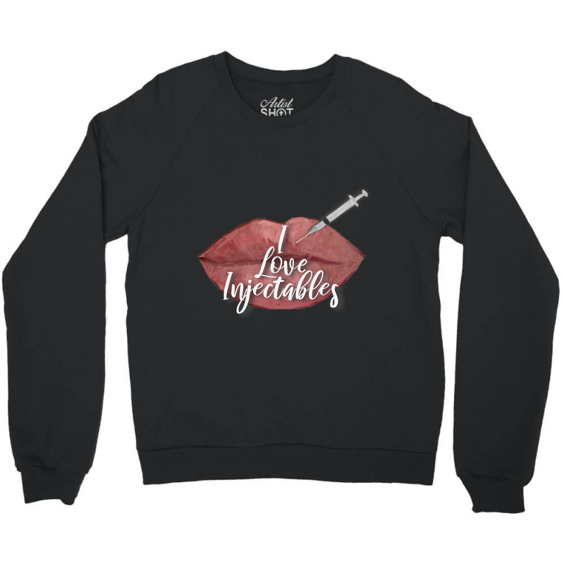 I Love Injectables Lip Filler Nurse Injector Crewneck Sweatshirt | Artistshot