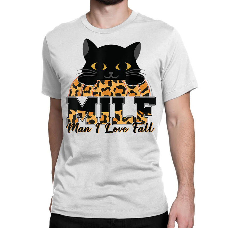 Milf Man I Love Fall Funny Woman Autumn Seasons Lover T Shirt Classic T-shirt by riogasehzilahiy | Artistshot