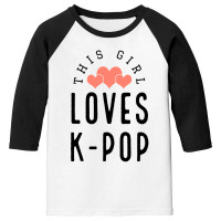 This Girl Loves K-pop - Korean Music Lover Youth 3/4 Sleeve | Artistshot