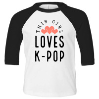 This Girl Loves K-pop - Korean Music Lover Toddler 3/4 Sleeve Tee | Artistshot