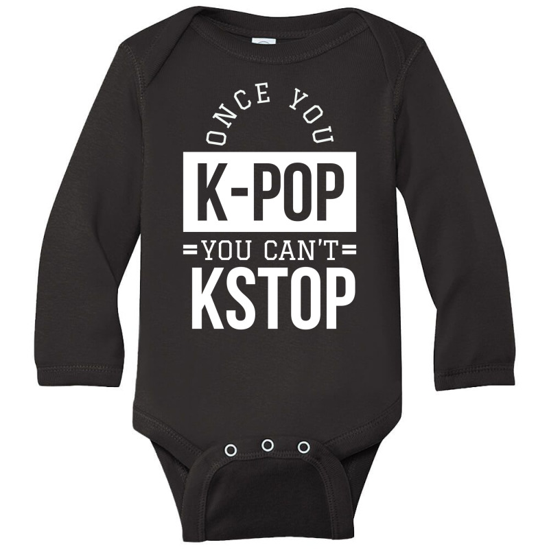 Once You K-pop You Can't Kstop - Funny Korean Pop Long Sleeve Baby Bodysuit | Artistshot