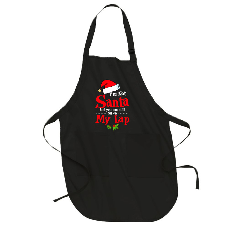 Christmas Tee I'm Not Santa But You Can Still Sit On My Lap Sweatshirt Full-length Apron | Artistshot