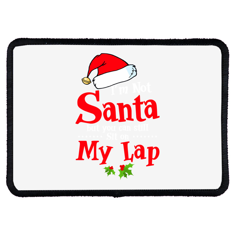 Christmas Tee I'm Not Santa But You Can Still Sit On My Lap Sweatshirt Rectangle Patch | Artistshot