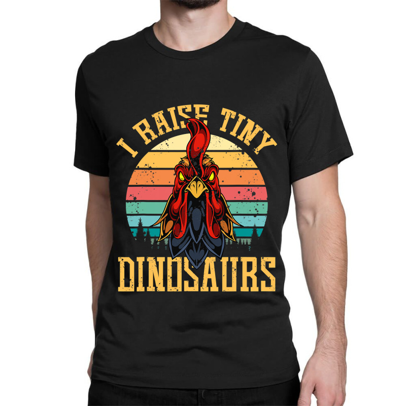 I Raise Tiny Dinosaurs Roosters Chicken Family Chicken Lover Classic T-shirt | Artistshot