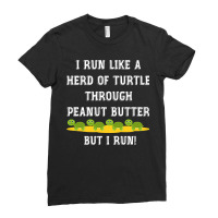 I Run Like A Herd Of Turtle Through Peanut Butter Ladies Fitted T-shirt | Artistshot