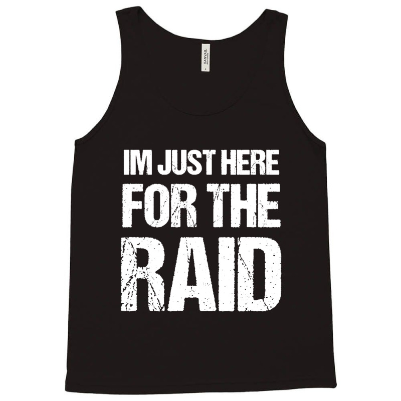 I'm Just Here For The Raid Gamer Shirt Video Gaming Gift Tank Top | Artistshot