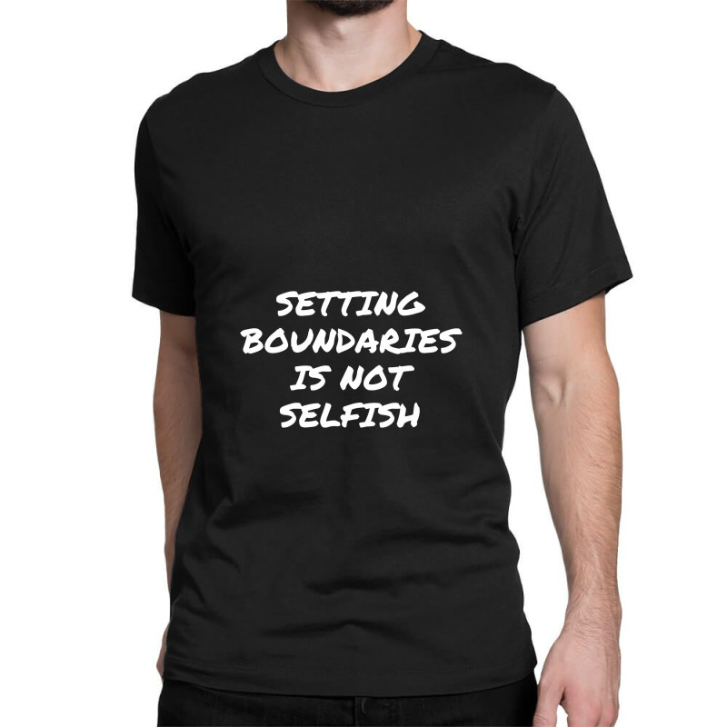 Setting Boundaries Is Not Selfish, Mental Health Awareness.,mental Hea Classic T-shirt by satanarts | Artistshot