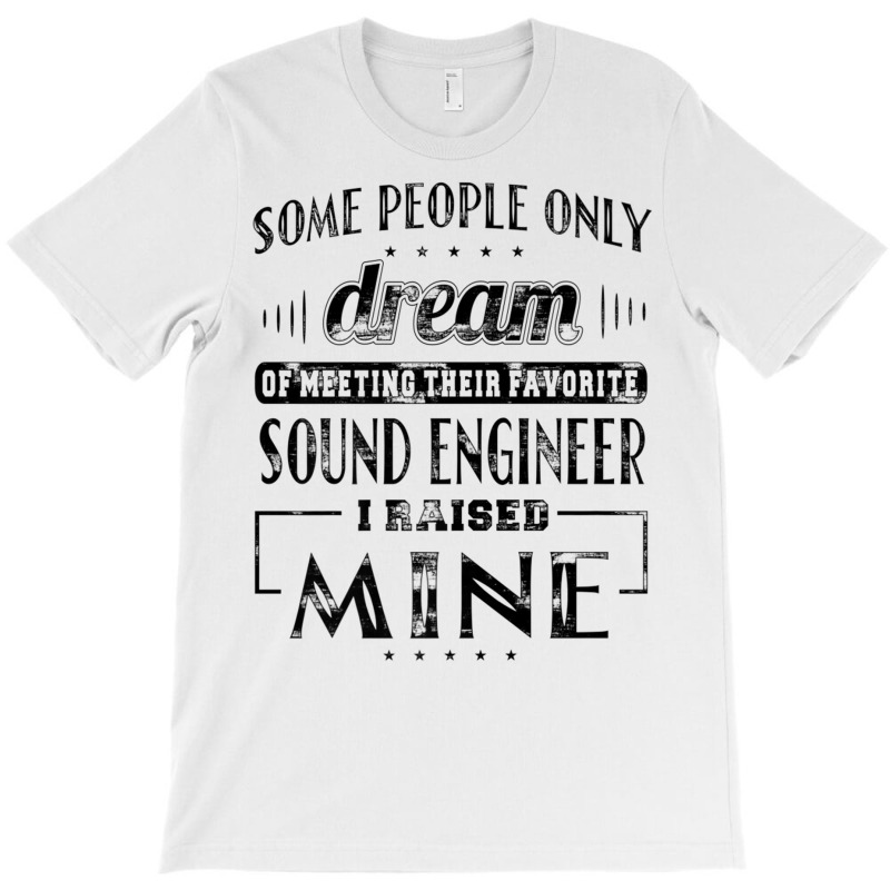 I Raised Mine Mom Dad Sound Engineer T Shirt Men Women Gift T-shirt | Artistshot