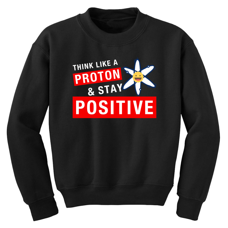 Think Like A Proton And Stay Positive For Dark Youth Sweatshirt by autlu2024 | Artistshot