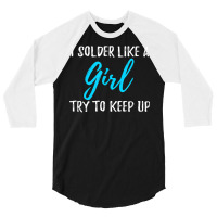 I Solder Like A Girl T Shirt Gift T Shirt 3/4 Sleeve Shirt | Artistshot