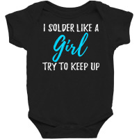 I Solder Like A Girl T Shirt Gift T Shirt Baby Bodysuit | Artistshot