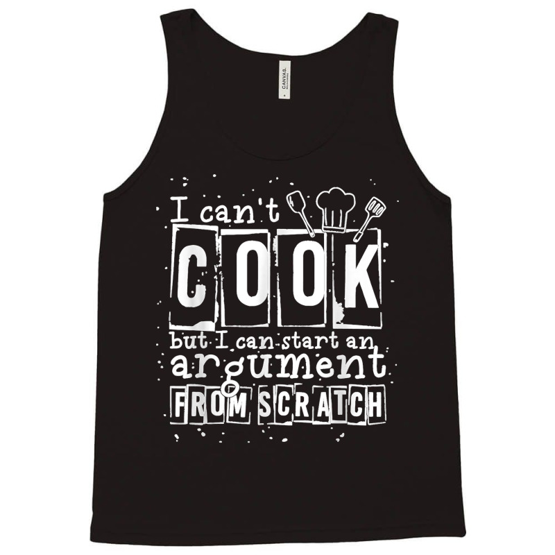 17.i Can Cook But I Can Start An Argument From Scratch Tank Top by LisaMarieRangel | Artistshot