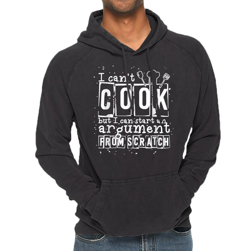 17.i Can Cook But I Can Start An Argument From Scratch Vintage Hoodie by LisaMarieRangel | Artistshot