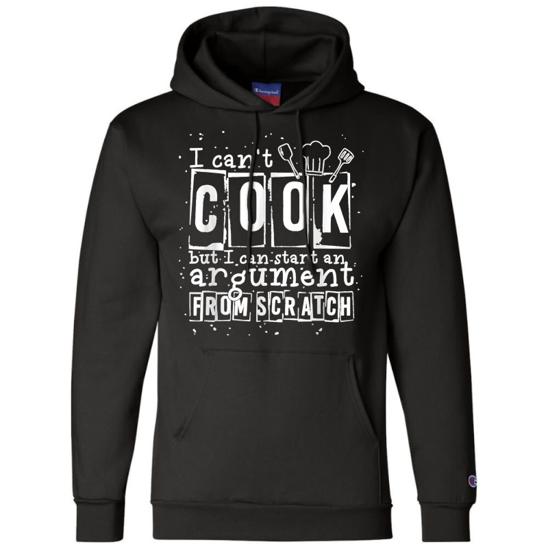 17.i Can Cook But I Can Start An Argument From Scratch Champion Hoodie by LisaMarieRangel | Artistshot