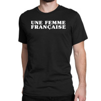 Une Femme Francaise T-shirt Classic T-shirt | Artistshot