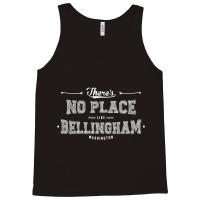 There's No Place Like Bellingham Washington Tank Top | Artistshot