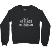 There's No Place Like Bellingham Washington Crewneck Sweatshirt | Artistshot