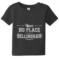 There's No Place Like Bellingham Washington Baby Tee | Artistshot